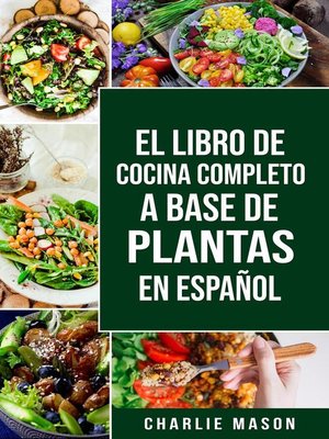 cover image of EL LIBRO DE COCINA COMPLETO a BASE DE PLANTAS EN ESPAÑOL